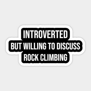 Introverted But Willing To Discuss Rock Climbing Sticker